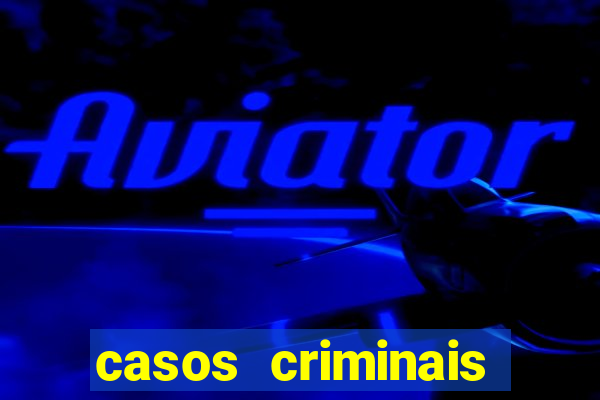 casos criminais para resolver